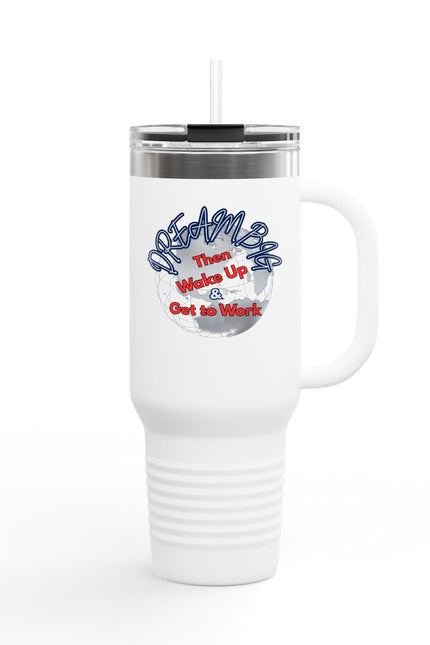 Motivational Insulated Travel Mug - 40oz | Dream Big, Wake Up & Get to Work