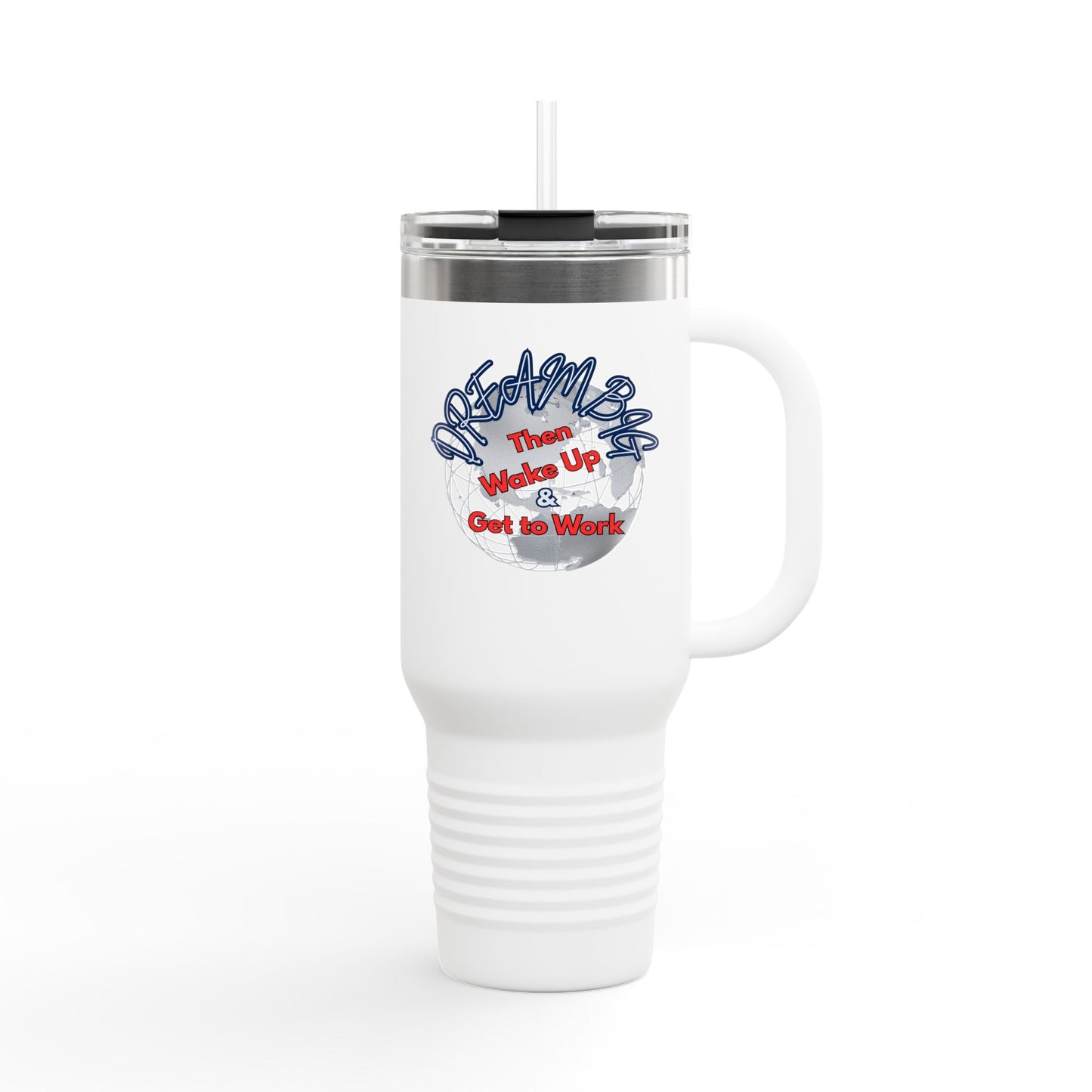 Motivational Insulated Travel Mug - 40oz | Dream Big, Wake Up & Get to Work