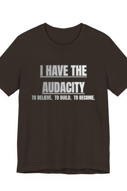 I Have The Audacity Tee — Minimalist Inspirational Graphic Tee