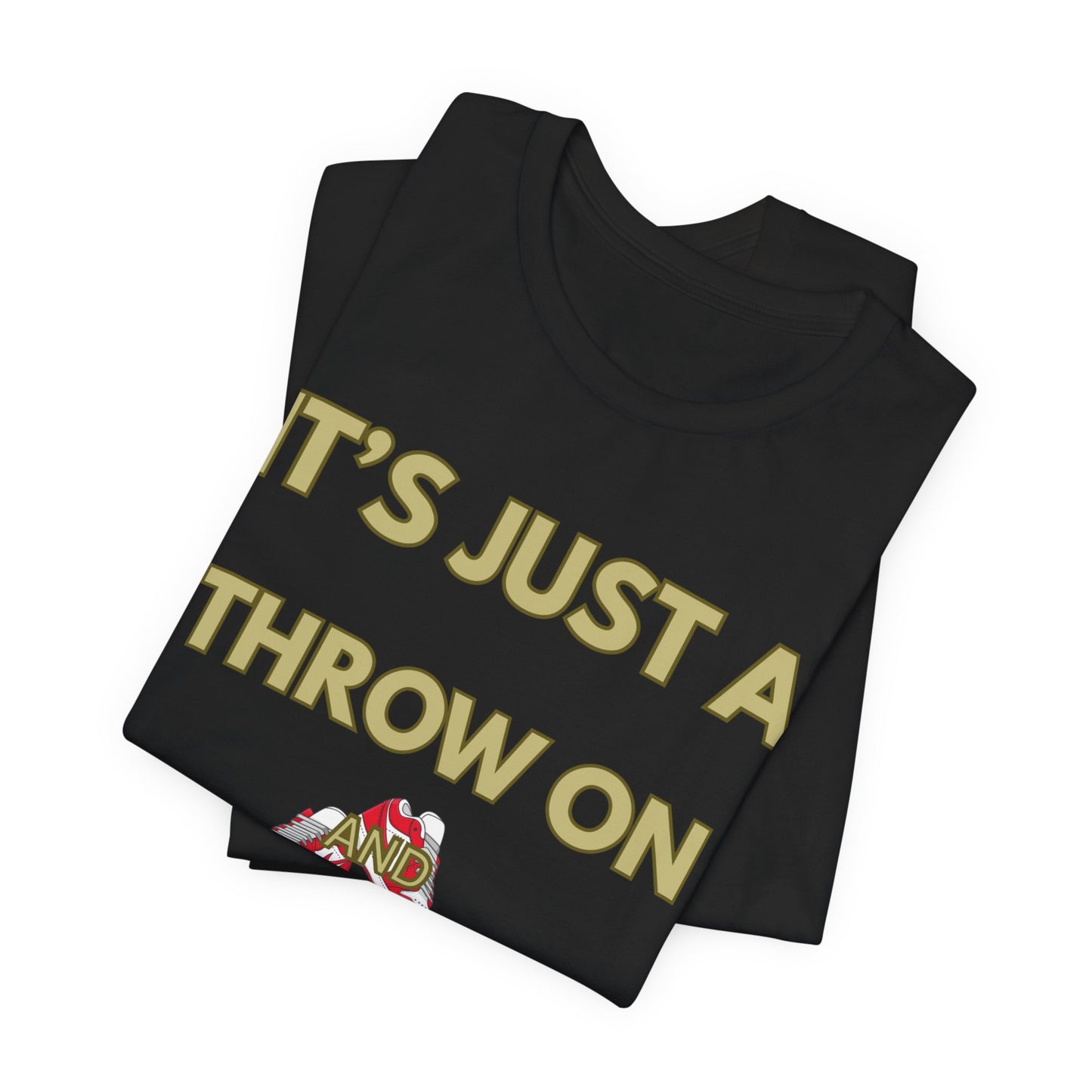 Short Sleeve Tee - It's a Throw On and Go On