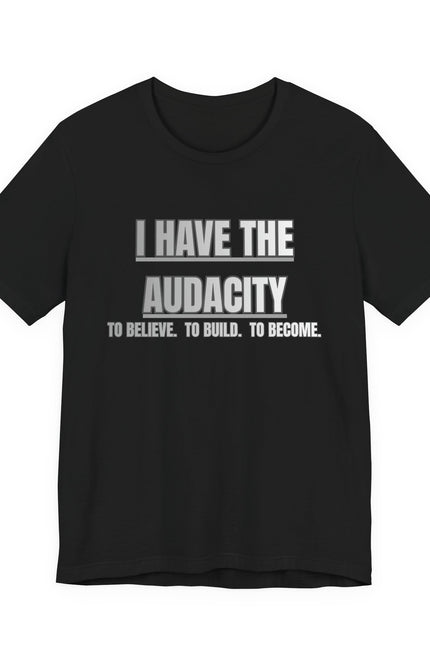 I Have The Audacity Tee — Minimalist Inspirational Graphic Tee