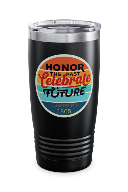 Juneteenth Celebration Tumbler, 20oz | Honor the Past, Celebrate the Future | Travel Mug, Gift for Activists, Motivational Drinkware