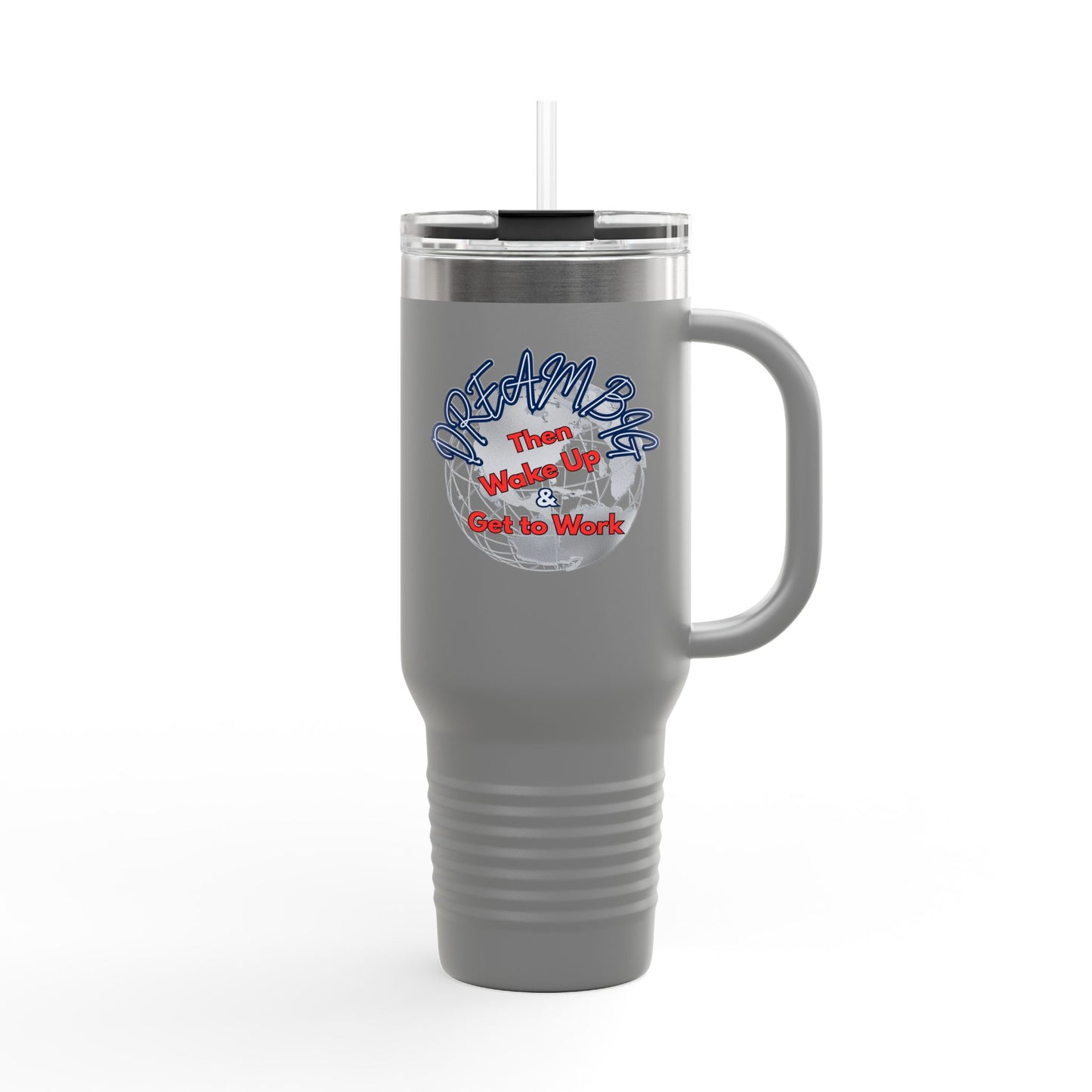 Motivational Insulated Travel Mug - 40oz | Dream Big, Wake Up & Get to Work