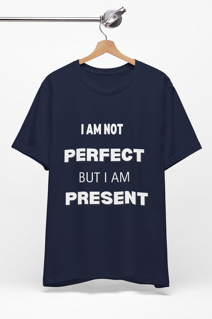 Graphic Tee Unisex Jersey Short Sleeve Tee - NOT PERFECT BUT PRESENT Design