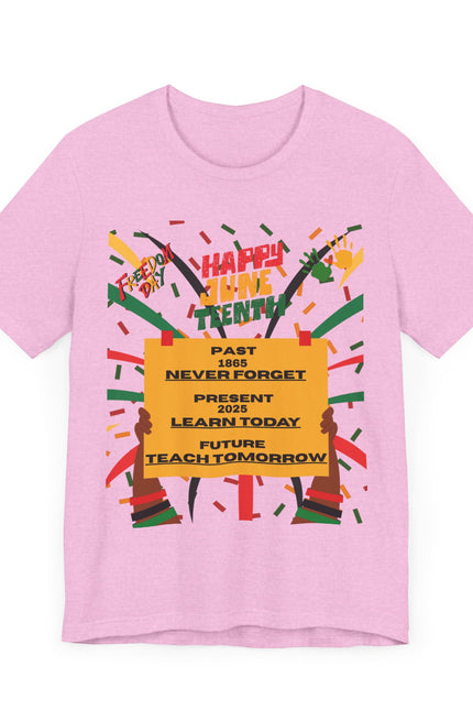 Happy Juneteenth Celebration Tee | Never Forget, Learn Today, Teach Tomorrow