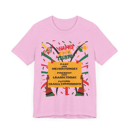 Happy Juneteenth Celebration Tee | Never Forget, Learn Today, Teach Tomorrow