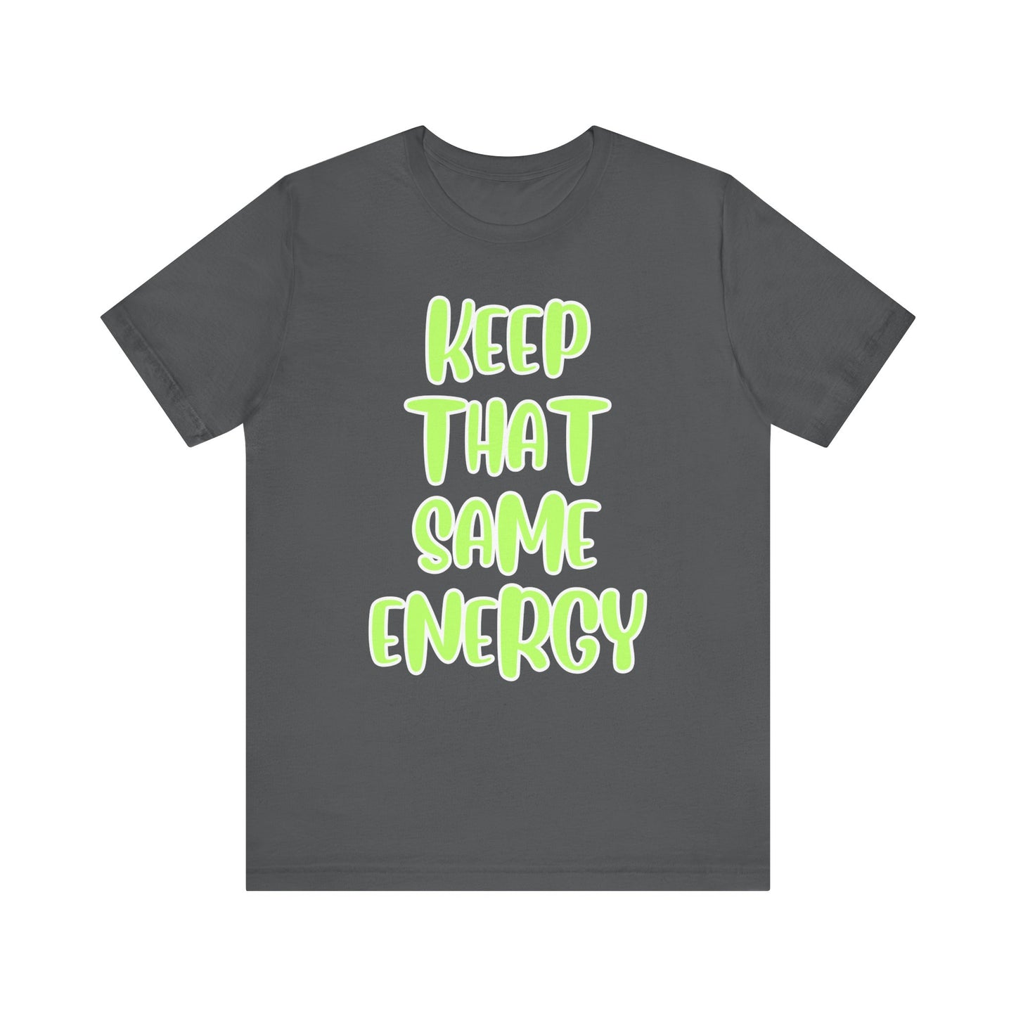 Short Sleeve Tee - KEEP THAT SAME ENERGY