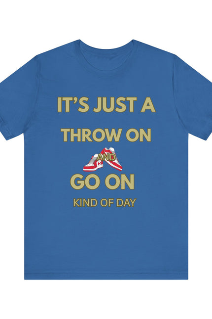 Short Sleeve Tee - It's a Throw On and Go On