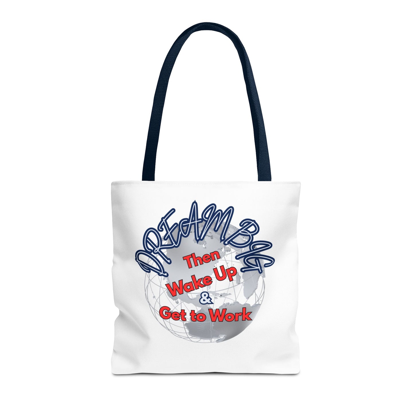 Dream Bag Tote - Wake Up & Get to Work Motivational Tote Bag