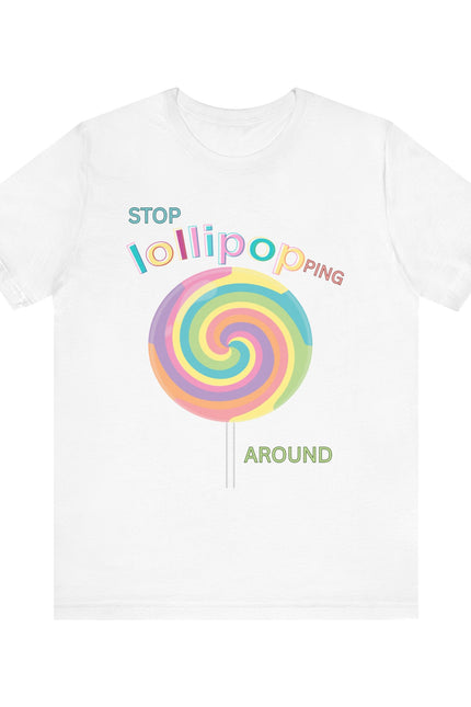 T-Shirt STOP LOLLIPOPPING AROUND