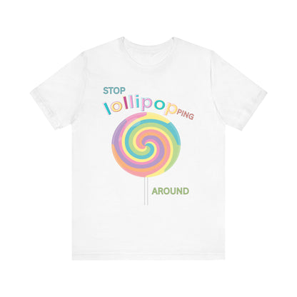 T-Shirt STOP LOLLIPOPPING AROUND