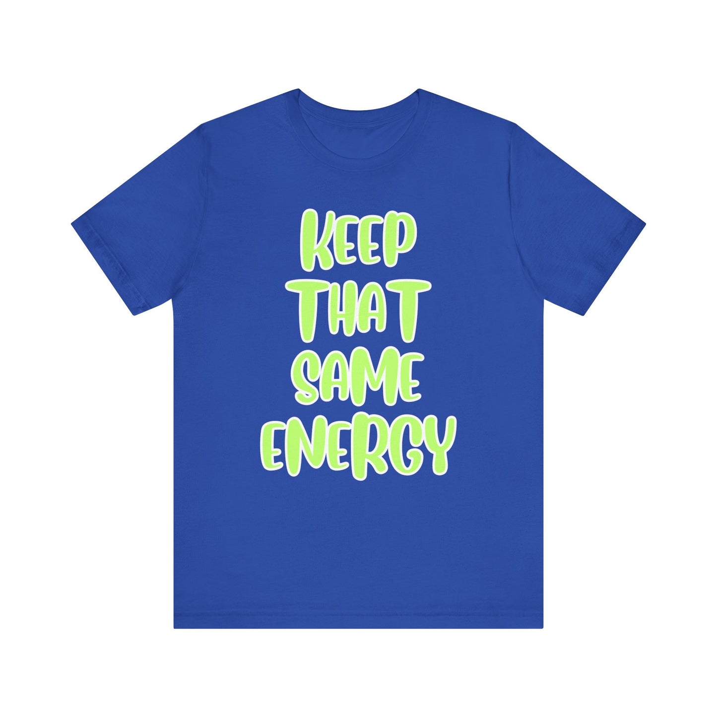 Short Sleeve Tee - KEEP THAT SAME ENERGY