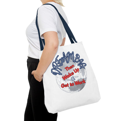 Dream Bag Tote - Wake Up & Get to Work Motivational Tote Bag