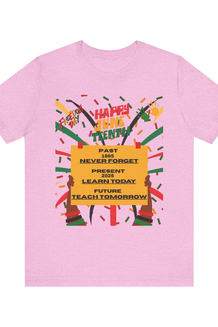 Happy Juneteenth Celebration Tee | Never Forget, Learn Today, Teach Tomorrow