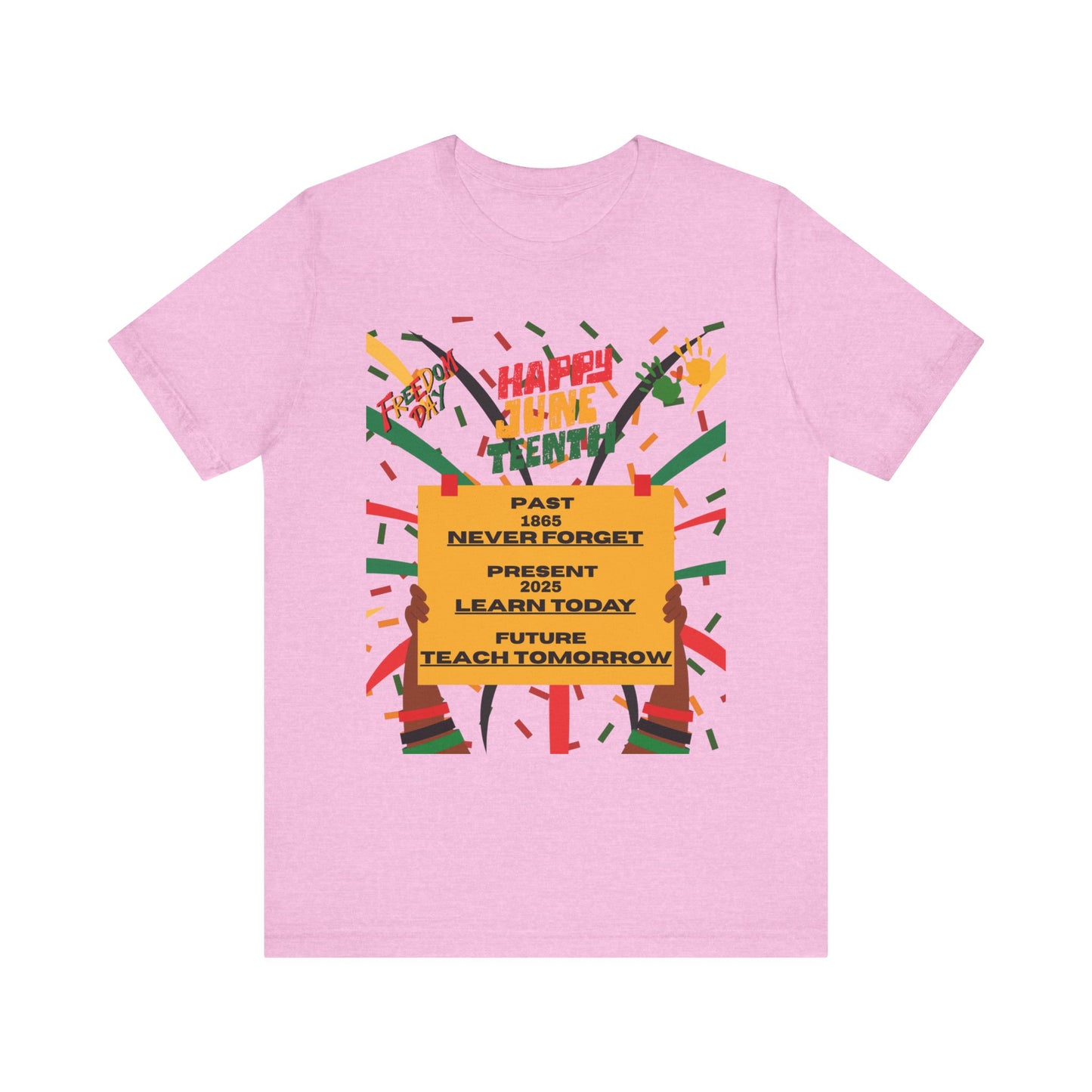 Happy Juneteenth Celebration Tee | Never Forget, Learn Today, Teach Tomorrow