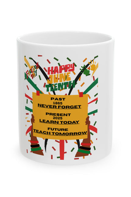 Inspirational Juneteenth Ceramic Mug - 11oz & 15oz, Never Forget, Teach Tomorrow