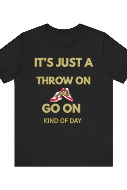 Short Sleeve Tee - It's a Throw On and Go On