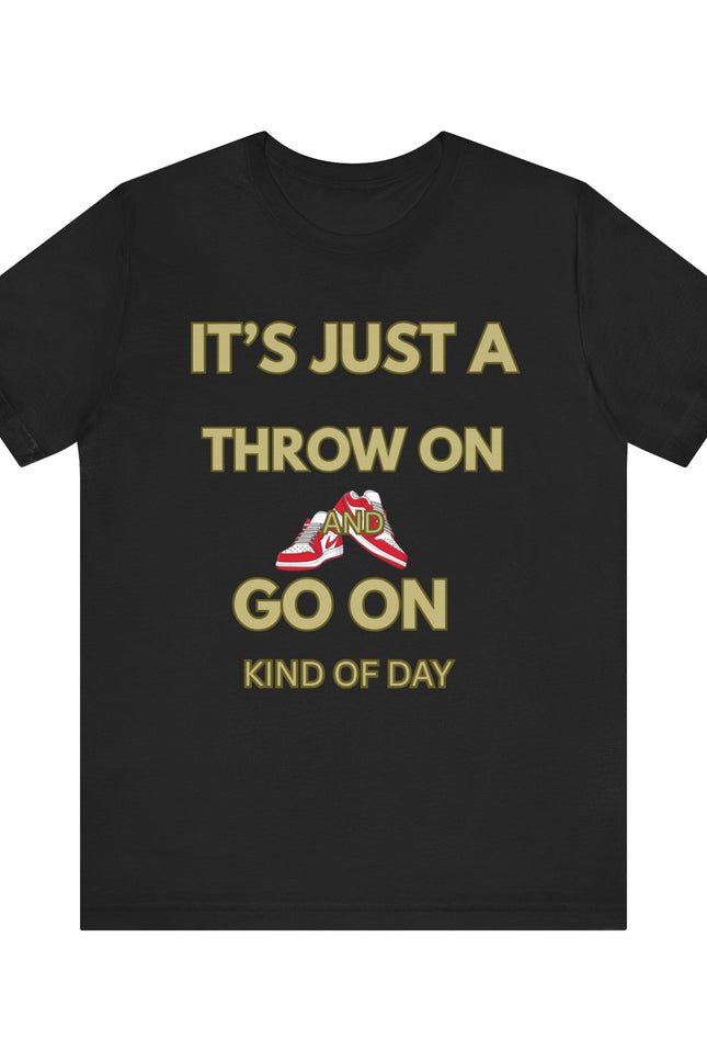 Short Sleeve Tee - It's a Throw On and Go On