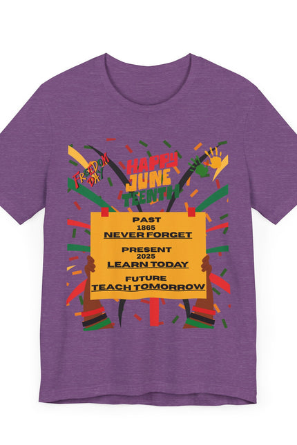 Happy Juneteenth Celebration Tee | Never Forget, Learn Today, Teach Tomorrow