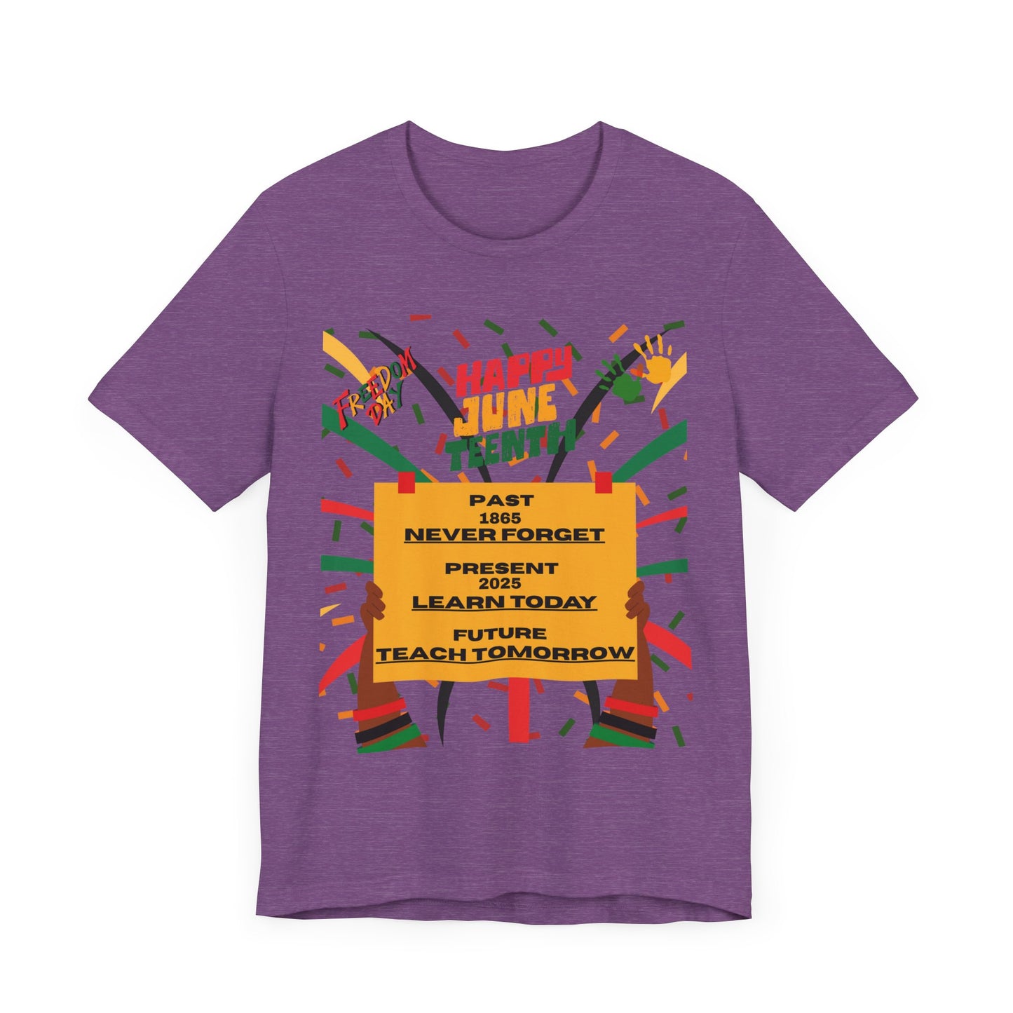 Happy Juneteenth Celebration Tee | Never Forget, Learn Today, Teach Tomorrow