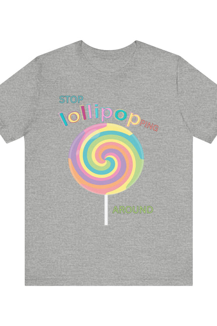 T-Shirt STOP LOLLIPOPPING AROUND