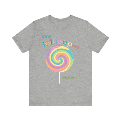 T-Shirt STOP LOLLIPOPPING AROUND