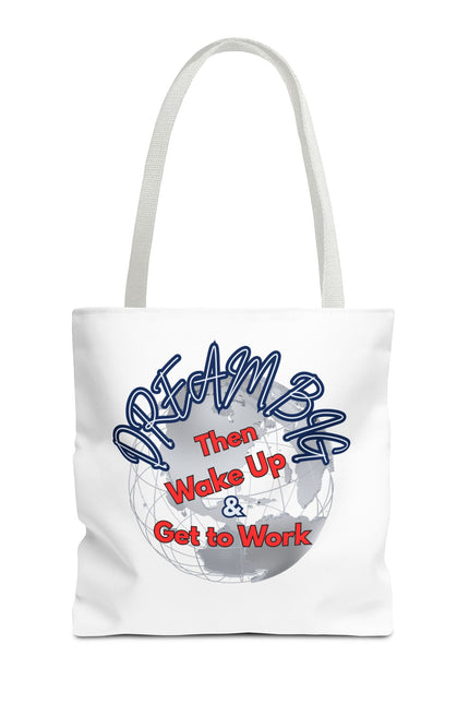 Dream Bag Tote - Wake Up & Get to Work Motivational Tote Bag