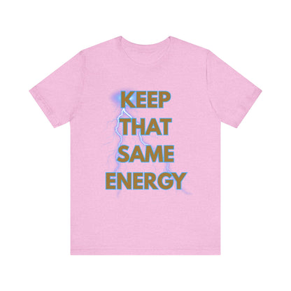 T-Shirt Keep That Same Energy Unisex Tee