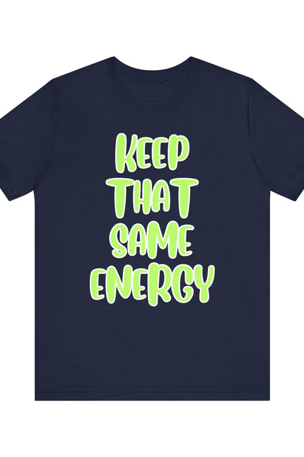 Short Sleeve Tee - KEEP THAT SAME ENERGY
