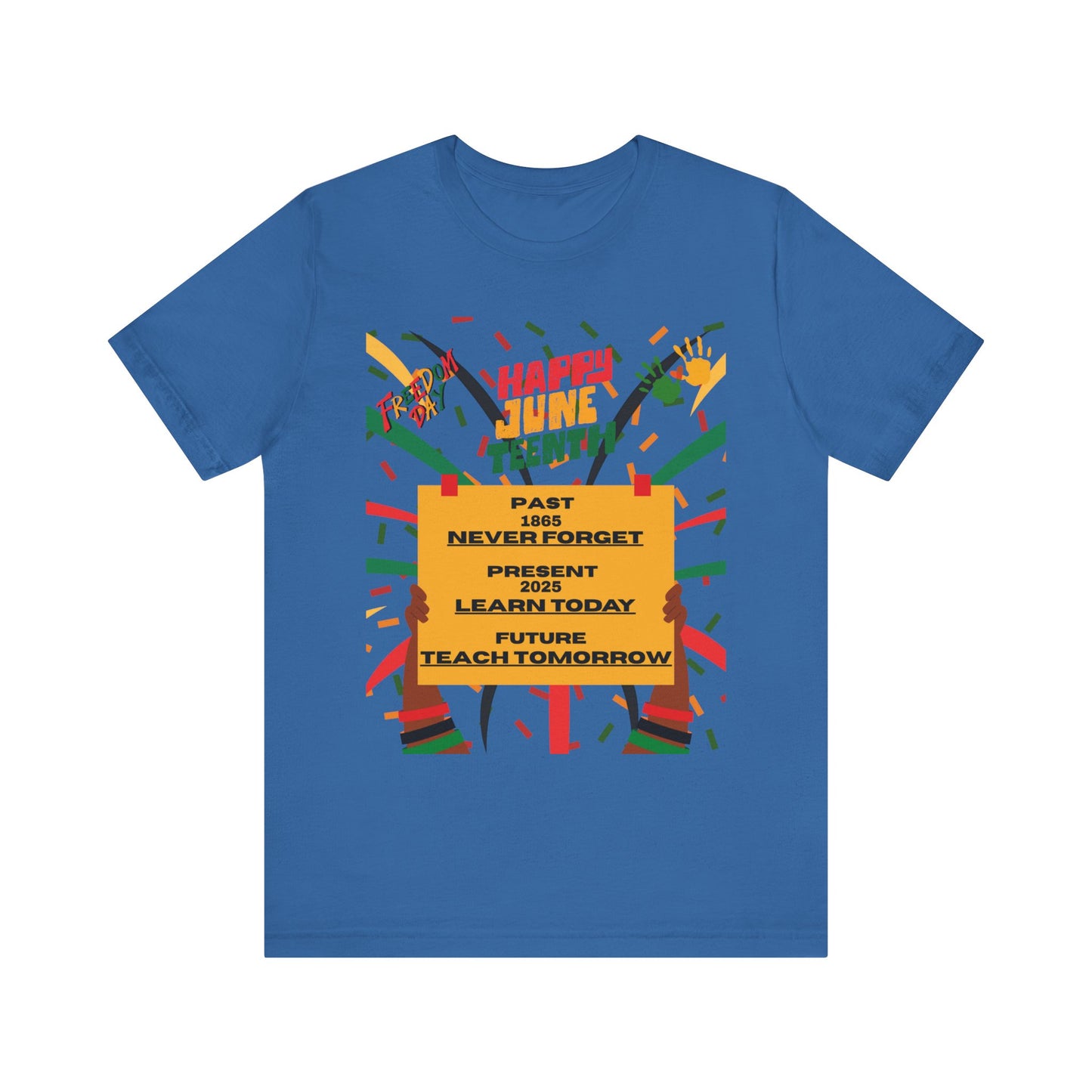 Happy Juneteenth Celebration Tee | Never Forget, Learn Today, Teach Tomorrow