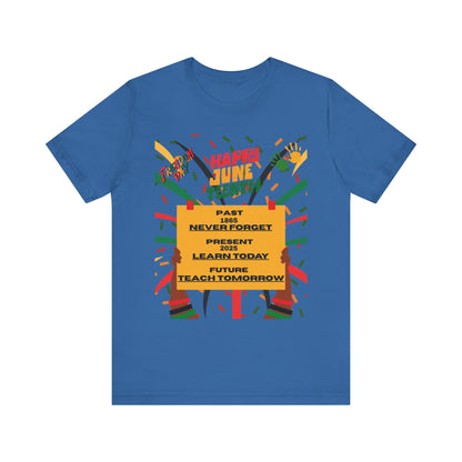 Happy Juneteenth Celebration Tee | Never Forget, Learn Today, Teach Tomorrow