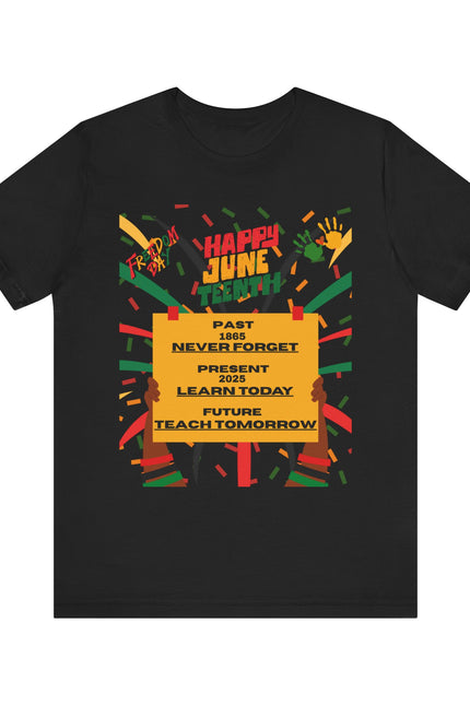Happy Juneteenth Celebration Tee | Never Forget, Learn Today, Teach Tomorrow