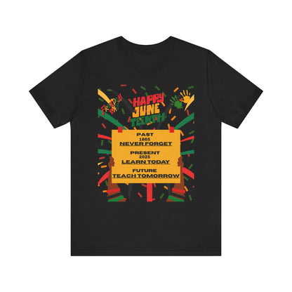 Happy Juneteenth Celebration Tee | Never Forget, Learn Today, Teach Tomorrow