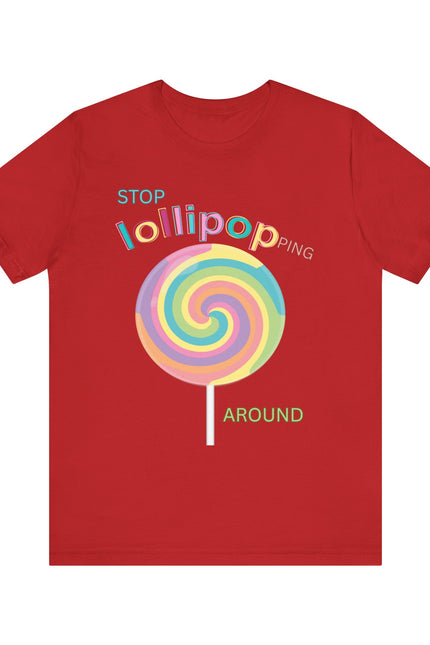 T-Shirt STOP LOLLIPOPPING AROUND
