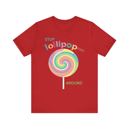 T-Shirt STOP LOLLIPOPPING AROUND