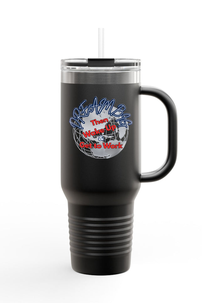 Motivational Insulated Travel Mug - 40oz | Dream Big, Wake Up & Get to Work