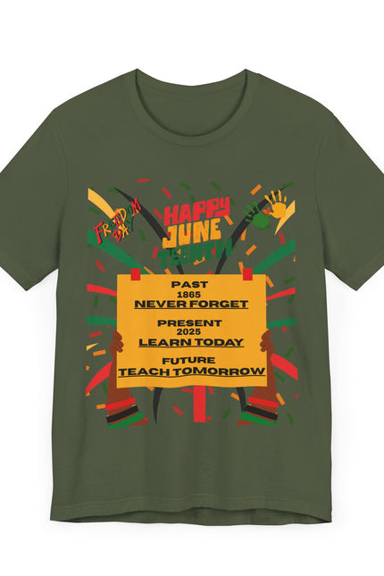 Happy Juneteenth Celebration Tee | Never Forget, Learn Today, Teach Tomorrow