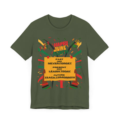 Happy Juneteenth Celebration Tee | Never Forget, Learn Today, Teach Tomorrow