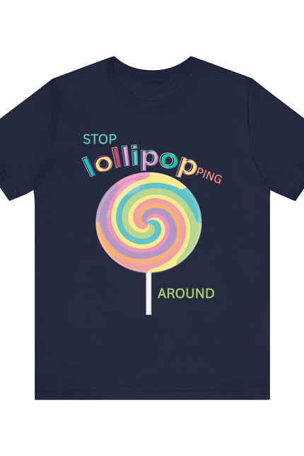 T-Shirt STOP LOLLIPOPPING AROUND
