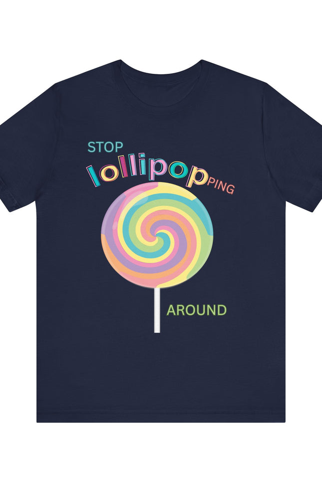 T-Shirt STOP LOLLIPOPPING AROUND