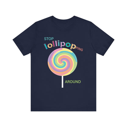 T-Shirt STOP LOLLIPOPPING AROUND