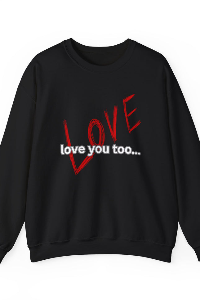 Love You Too Crewneck Sweatshirt — Red Script 'LOVE' with 'love you too…' Graphic