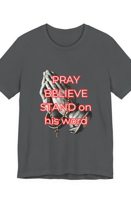 Pray Believe Stand on His Word Tee — Christian Faith Graphic T-Shirt