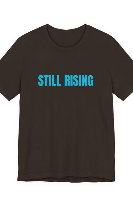Still Rising Tee — Inspirational Graphic T-Shirt