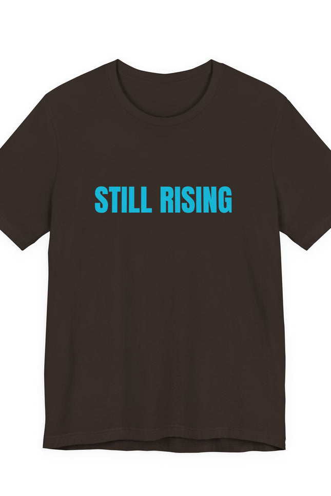 Still Rising Tee — Inspirational Graphic T-Shirt