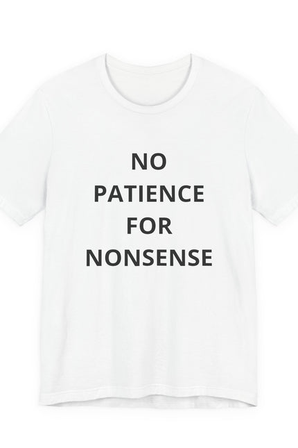 No Patience For Nonsense T-Shirt — Funny Statement Tee for Bold, Straightforward Style