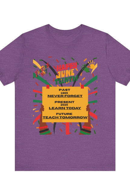 Happy Juneteenth Celebration Tee | Never Forget, Learn Today, Teach Tomorrow