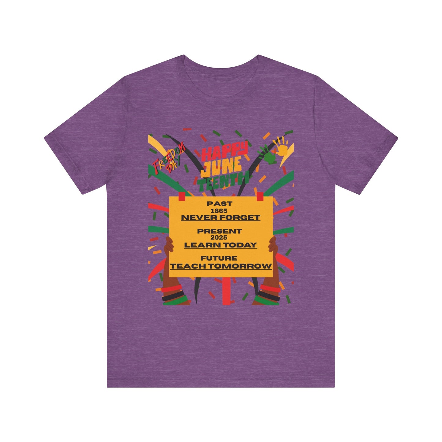Happy Juneteenth Celebration Tee | Never Forget, Learn Today, Teach Tomorrow