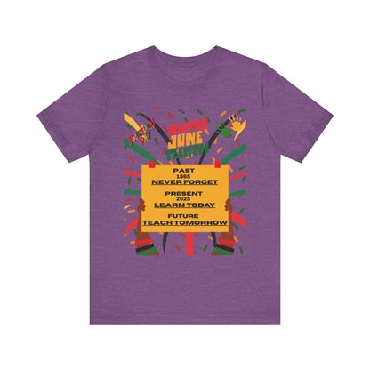 Happy Juneteenth Celebration Tee | Never Forget, Learn Today, Teach Tomorrow