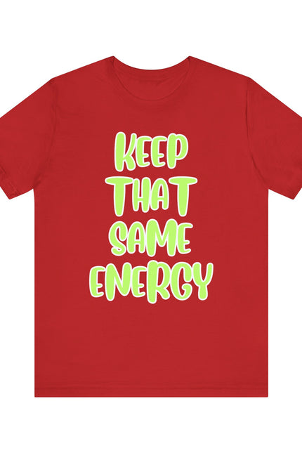 Short Sleeve Tee - KEEP THAT SAME ENERGY